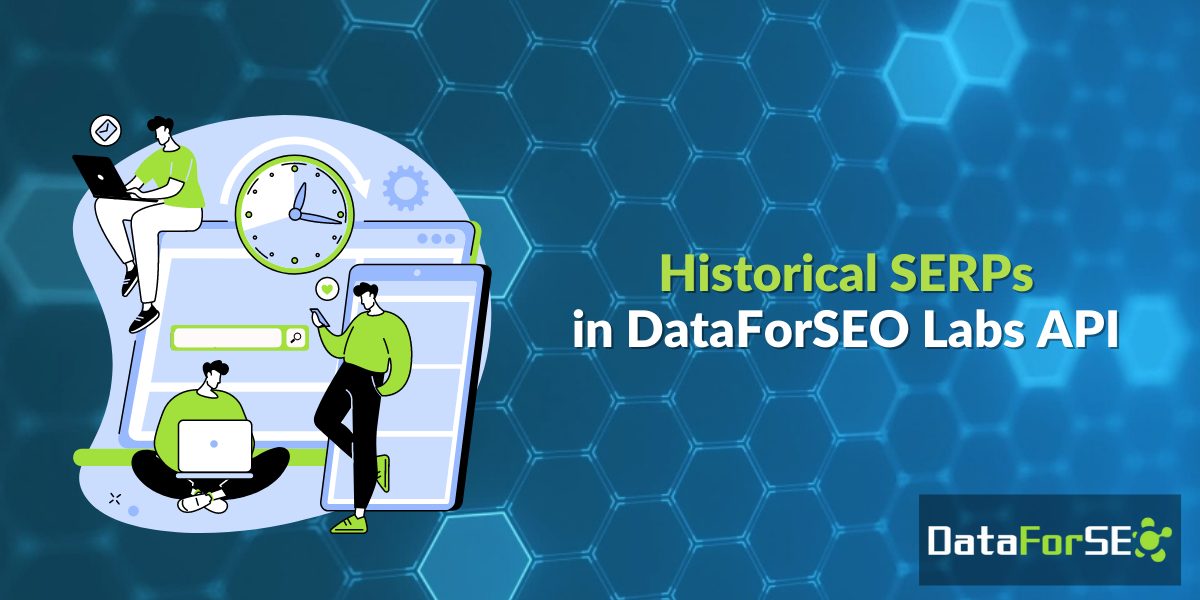 Historical SERPs in DataForSEO Labs API – DataForSEO