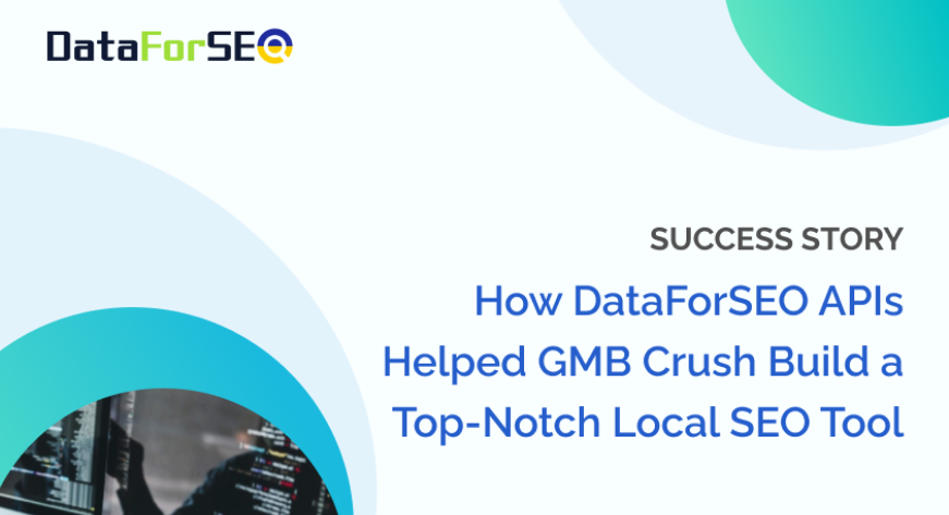 How DataForSEO APIs Helped GMB Crush Build a Top-Notch Local SEO Tool